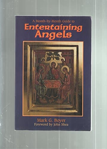Book cover for A Month-By-Month Guide to Entertaining Angels: Meeting God's Messengers in Scripture and in Our Lives by Boyer, Mark G.
