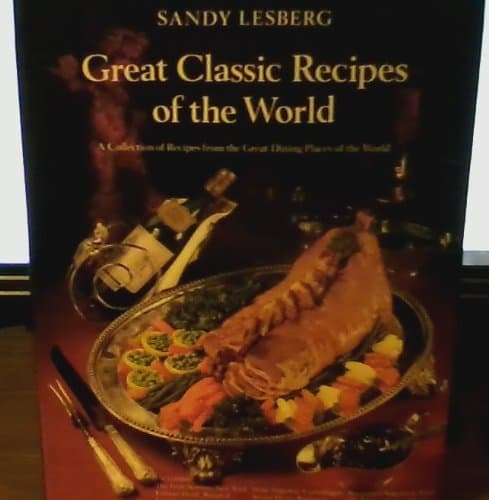 Book cover for Great classic recipes of the world: A collection of recipes from the great dining places of the world by Lesberg, Sandy