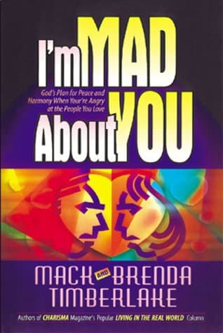 Book cover for I'm Mad About You: God's Plan for Peace and Harmony When You're Angry at the People You Love by Timberlake, Mack