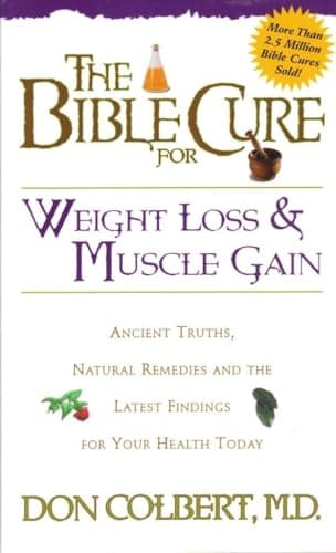 Book cover for The Bible Cure for Weight Loss and Muscle Gain: Ancient Truths, Natural Remedies and the Latest Findings for Your Health Today (Bible Cure Ser) by Colbert MD, Don