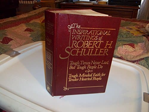 Book cover for The Inspirational Writings of Robert H. Schuller (Tough Times Never Last, But Tough People Do; Tough Minded Faith for Tender Hearted People) by Robert H. Schuller