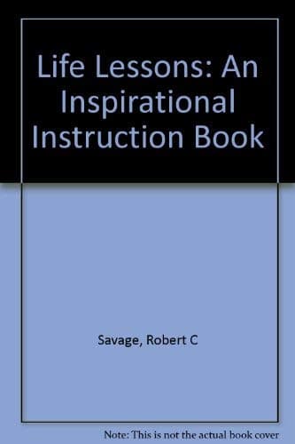 Book cover for Life Lessons: An Inspirational Instruction Book by Savage, Robert C.