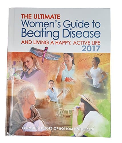 Book cover for The Ultimate Women's Guide To Beating Disease And Living A Happy, Active Life 2017 by Bottom Line Health