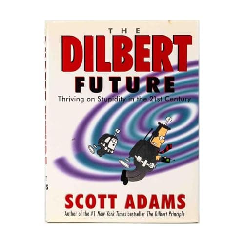 Book cover for The Dilbert Future: Thriving on Stupidity in the 21st Century by Scott Adams