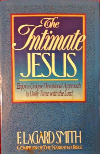 Book cover for The Intimate Jesus: Come to Know Jesus Like You'Ve Never Known Him Before by Smith, F. Lagard