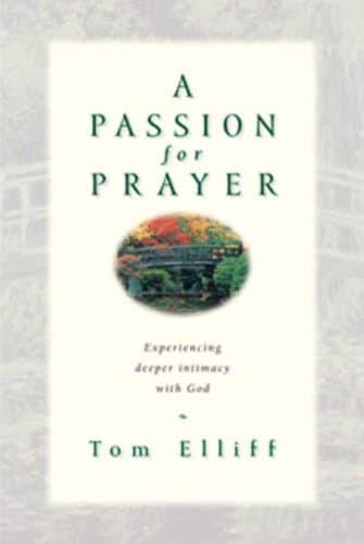 Book cover for A Passion for Prayer: Experiencing Deeper Intimacy With God by Elliff, Thomas D.