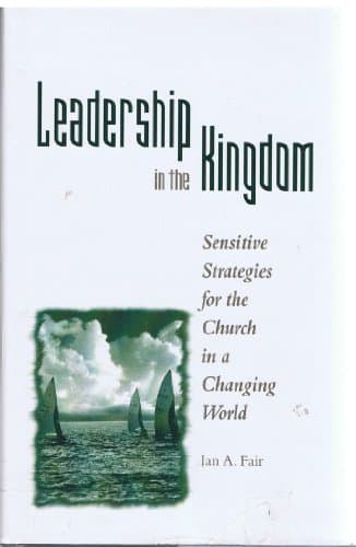 Book cover for Leadership in the Kingdom: Sensitive Strategies for the Church in a Changing World by Fair, Ian A.