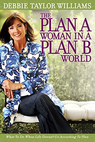 Book cover for The Plan a Woman in a Plan B World: What to Do When Life Doesn't Go According to Plan by Debbie Taylor Williams