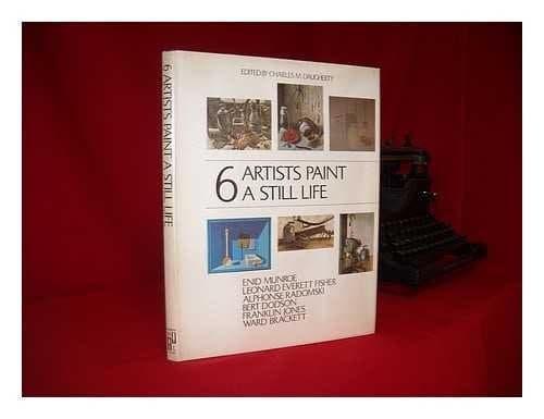 Book cover for 6 artists paint a still life: Enid Munroe, Leonard Everett Fisher, Alphonse Radomski, Bert Dodson, Franklin Jones, Ward Brackett by Munroe, Enid;Daugherty, Charles Michael