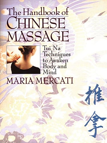 Book cover for The Handbook of Chinese Massage: Tui Na Techniques to Awaken Body and Mind by Mercati, Maria