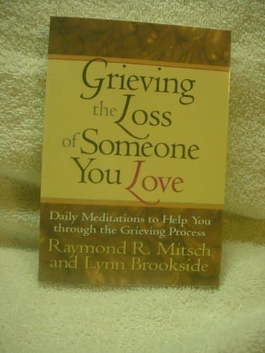 Book cover for Grieving the Loss of Someone You Love: Daily Meditations to Help You Through the Grieving Process by Mitsch, Ray