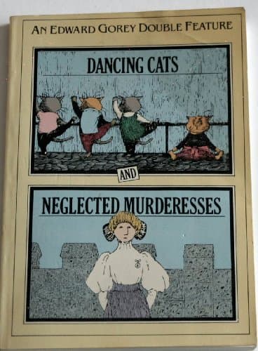 Book cover for Dancing Cats and Neglected Murderesses by Gorey, Edward