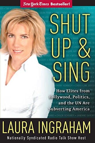 Book cover for Shut Up and Sing: How Elites from Hollywood, Politics, and the UN Are Subverting America by Ingraham, Laura