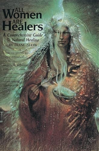 Book cover for All Women Are Healers: A Comprehensive Guide to Natural Healing by Stein, Diane