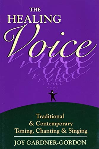 Book cover for The Healing Voice: Traditional and Contemporary Toning, Chanting and Singing by Gardner-Gordon, Joy