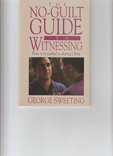 Book cover for The No Guilt Guide to Witnessing by Sweeting, George