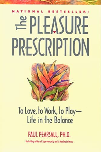 Book cover for The Pleasure Prescription: To Love, to Work, to Play ― Life in the Balance by Pearsall Ph.D., Paul