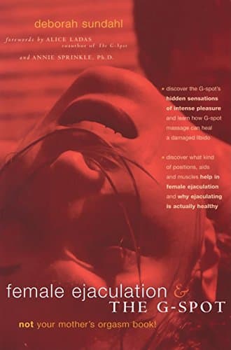 Book cover for Female Ejaculation and the G-Spot: Not Your Mother's Orgasm Book! (Positively Sexual) by Sundahl, Deborah