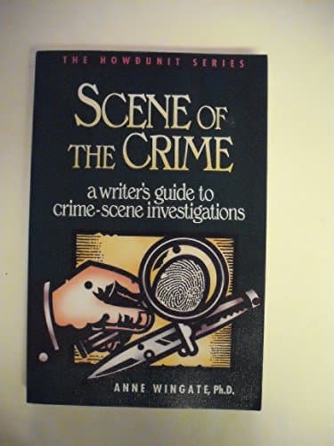 Book cover for Scene of the Crime: A Writer's Guide to Crime Scene Investigation (Howdunit Series) by Wingate, Anne