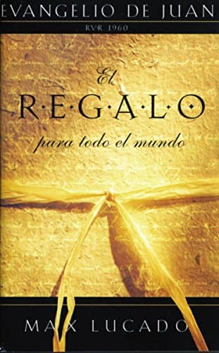 Book cover for El Regalo Para Todo El Mundo Evangelio De Juan by Lucado, Max
