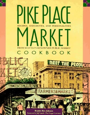 Book cover for Pike Place Market Cookbook: Recipes, Anecdotes and Personalities from Seattle's Renowned Public Market by Braiden Rex-Johnson