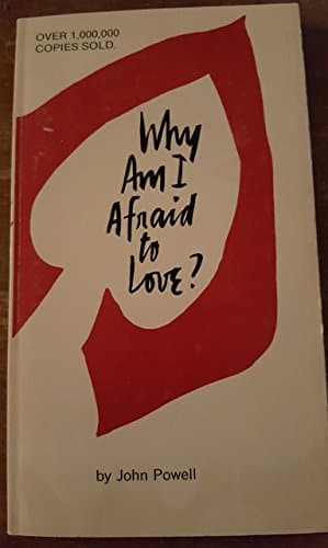 Book cover for Why Am I Afraid to Love? by John Powell