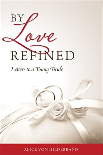 Book cover for By Love Refined: Letters to a Young Bride by Alice Von Hildebrand