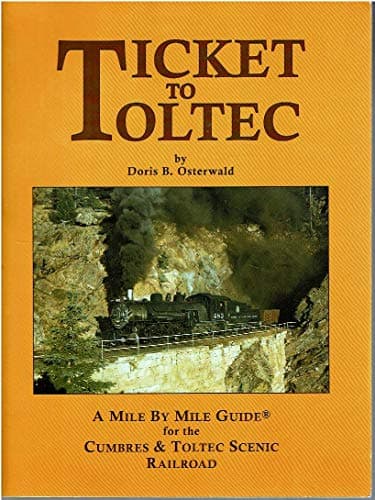 Book cover for Ticket to Toltec: A mile by mile guide for the Cumbres & Toltec Scenic Railroad by Doris B Osterwald