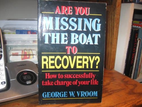 Book cover for Are You Missing the Boat to Recovery: How to Successfully Take Charge of Your Own Life by Vroom, George W.