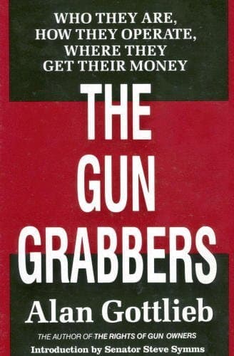 Book cover for The Gun Grabbers: Who They Are, How They Operate Where They Get Their Money by Gottlieb, Alan M.