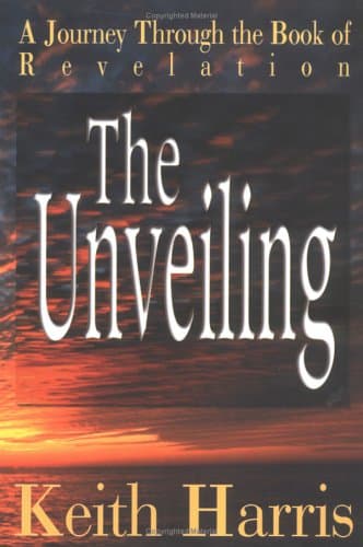 Book cover for The Unveiling: An Exhaustive Study of the Book of Revelation by Harris, Keith