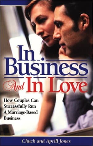 Book cover for In Business and in Love: How Couples Can Successfully Run a Marriage Based-Business by Aprill and Chuck Jones