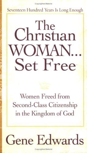Book cover for The Christian Woman Set Free: Women Freed from Second-Class Citizenship in the Kingdom of God by Gene Edwards