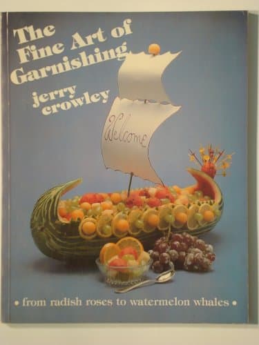 Book cover for The Fine Art of Garnishing (From Radish Roses To Watermelon Whales) by Jerry Crowley
