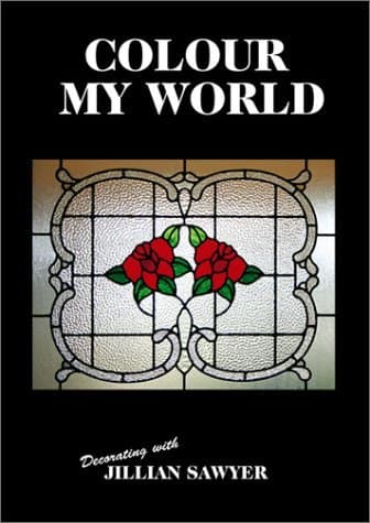 Book cover for Colour My World: Decorating with Jillian Sawyer (Stain Glass) by Sawyer, Jillian