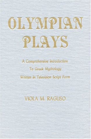 Book cover for Olympian Plays: A Comprehensive Introduction to Greek Mythology Written in Television Script Form by Raguso, Viola M.