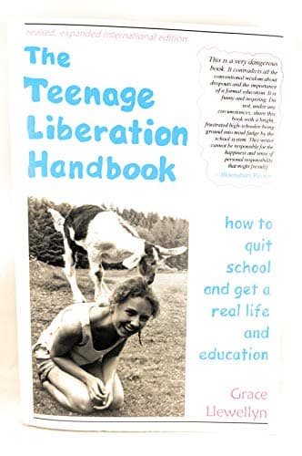 Book cover for The Teenage Liberation Handbook: How to Quit School and Get a Real Life and Education by Grace Llewellyn