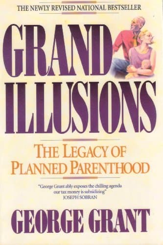 Book cover for Grand Illusions: The Legacy of Planned Parenthood by George Grant