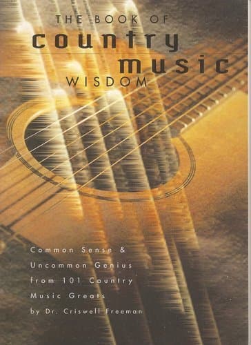 Book cover for The Book of Country Music Wisdom: Common Sense and Uncommon Genius from 101 Country Music Greats by Freeman, Criswell