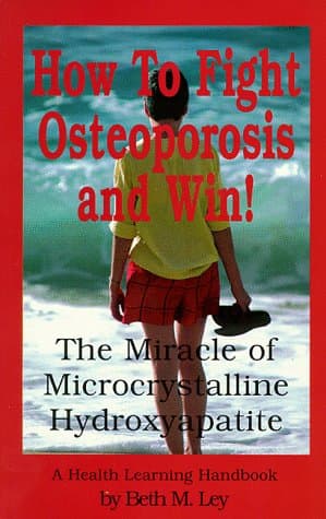 Book cover for How to Fight Osteoporosis & Win!: The Miracle of Microscrystalline Hydroxapitite (McHc) by Beth M. Ley