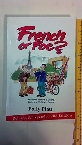 Book cover for French or Foe? : Getting the Most Out of Visiting, Living and Working in France by polly-platt