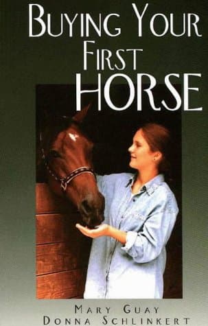 Book cover for Buying Your First Horse: A Comprehensive Guide to Preparing For, Finding and Purchasing a Great Horse by Guay, Mary