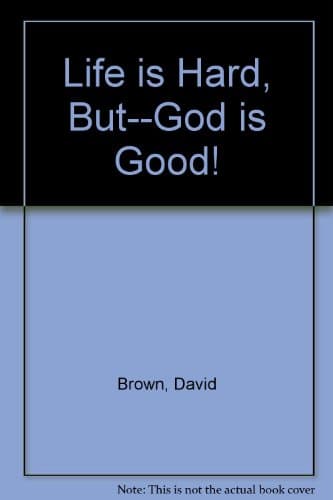 Book cover for Life is hard, but-- God is good! by Brown, David