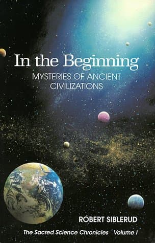 Book cover for In the Beginning: Mysteries of Ancient Civilizations (The Sacred Science Chronicles Volume I) (Sacred Science Chronicles) (Sacred Science Chronicles) by Robert Siblerud