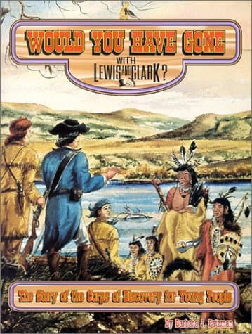 Book cover for Would You Have Gone with Lewis and Clark?: The Story of the Corps of Discovery for Young People (Lewis & Clark) by Patzman, Barbara J.