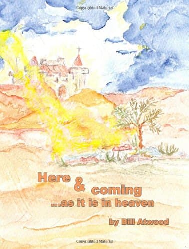 Book cover for Here and Coming-as it is in Heaven by Dr. Bill Atwood