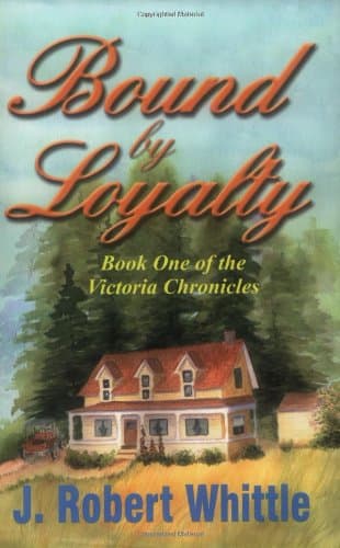 Book cover for Bound by Loyalty (Victoria Chronicles, Book 1) by Whittle,  J. Robert