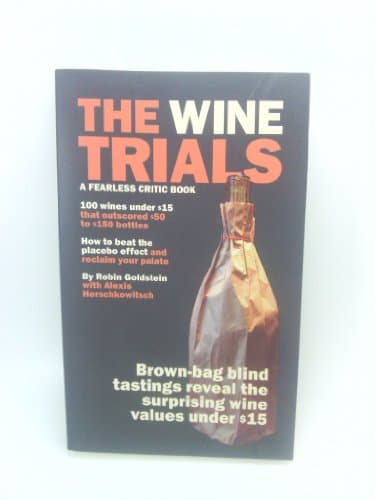 Book cover for The Wine Trials: 100 Everyday Wines Under $15 that Beat $50 to $150 Wines in Brown-Bag Blind Tastings by Goldstein, Robin