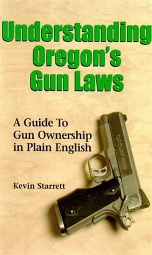 Book cover for Understanding Oregon's Gun Laws: A Guide to Gun Ownership in Plain English by Kevin Starrett
