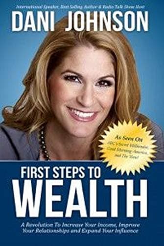 Book cover for First Steps to Wealth: A Revolution to Increase Your Income, Improve Your Relationships and Expand Your Influence by Dani Johnson
